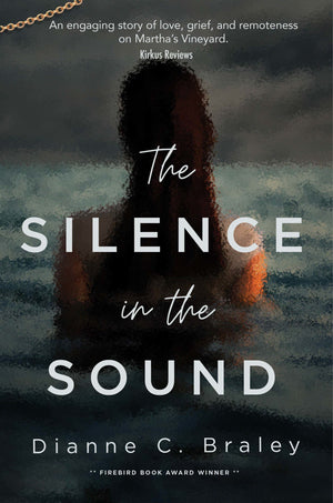 The cover of The Silence in the Sound by Dianna C. Braley. It is an engaging story of love, grief, and remoteness on Martha's Vineyard. It is a firebird book award winner.